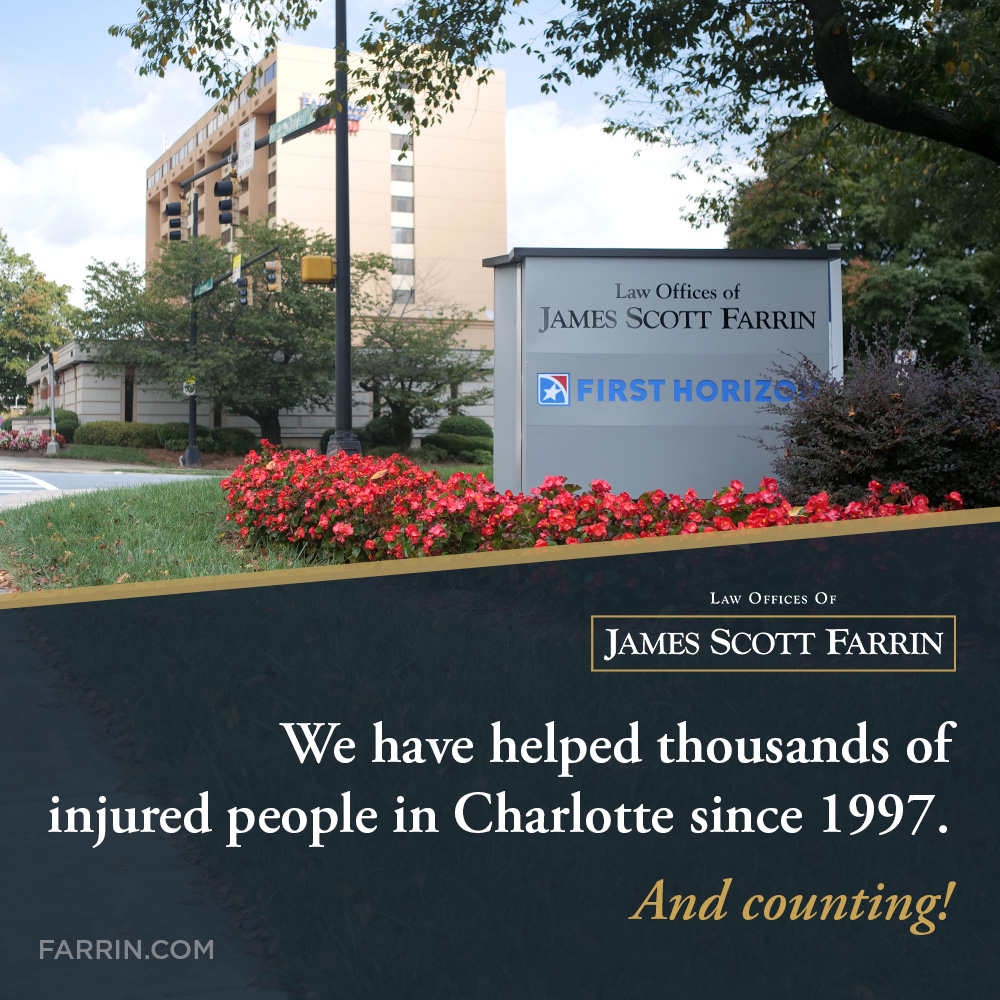 The Law Offices of James Scott Farrin have helped thousands of injured people in Charlotte since 1997 - and counting!