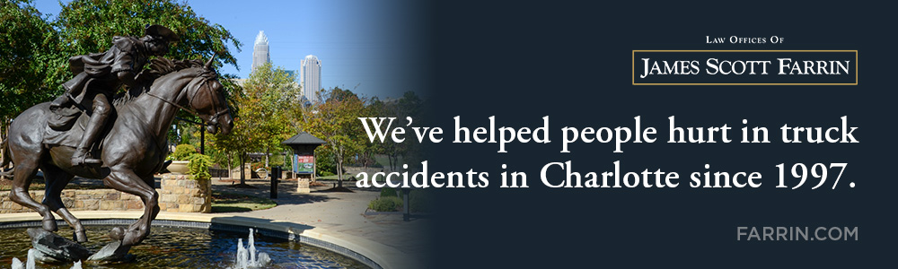 The Law Offices of James Scott Farrin has helped people hurt in truck accidents in Charlotte since 1997.