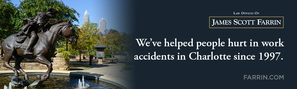 The Law Offices of James Scott Farrin has helped people hurt in work accidents in Charlotte since 1997.