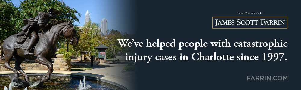 The Law Offices of James Scott Farrin has helped people with catastrophic injury cases in Charlotte since 1997.