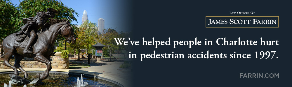 The Law Offices of James Scott Farrin has helped people in Charlotte hurt in pedestrian accidents since 1997.