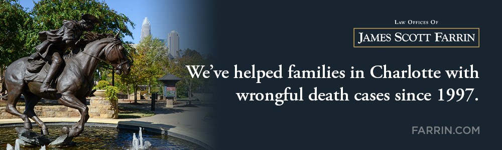 The Law Offices of James Scott Farrin has helped people in Charlotte with wrongful death cases since 1997.