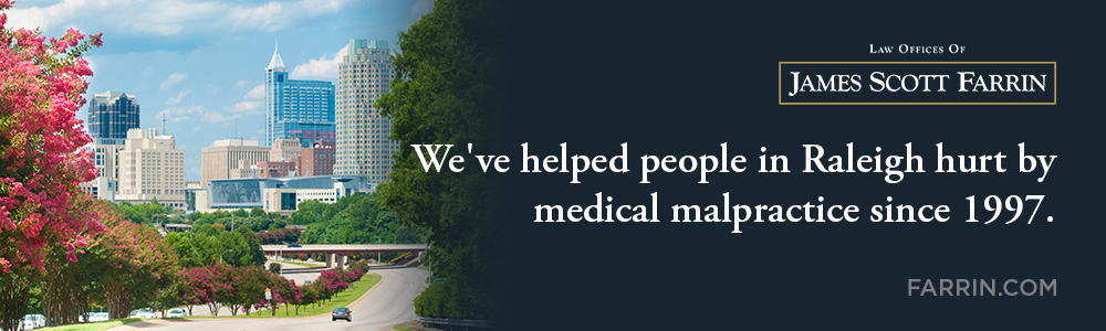 The Law Offices of James Scott Farrin has helped people in Raleigh hurt by medical malpractice since 1997.